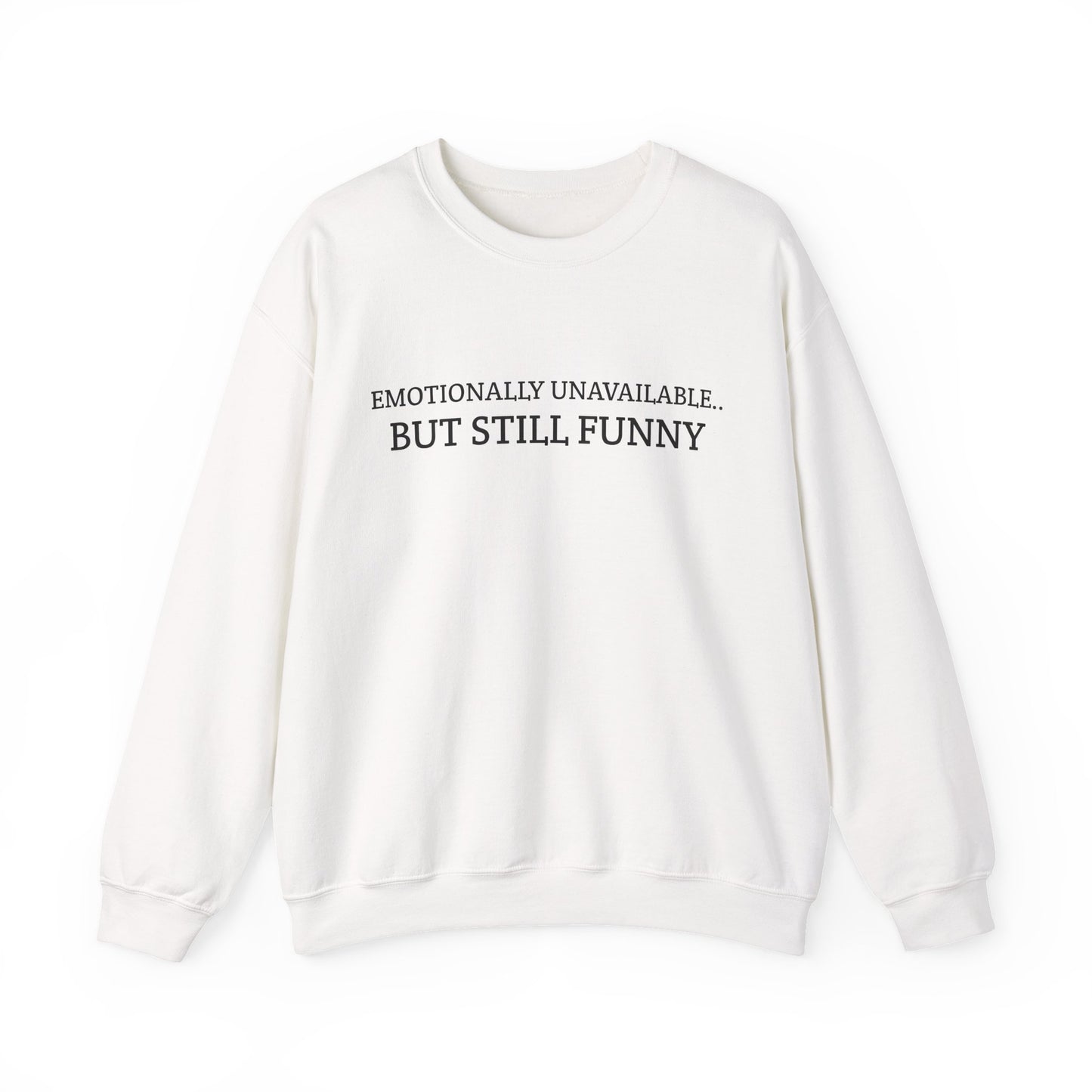Emotionally Unavailable But Still Funny Sweatshirt Funny Quote Relatable Sarcasm Mental Health Gift