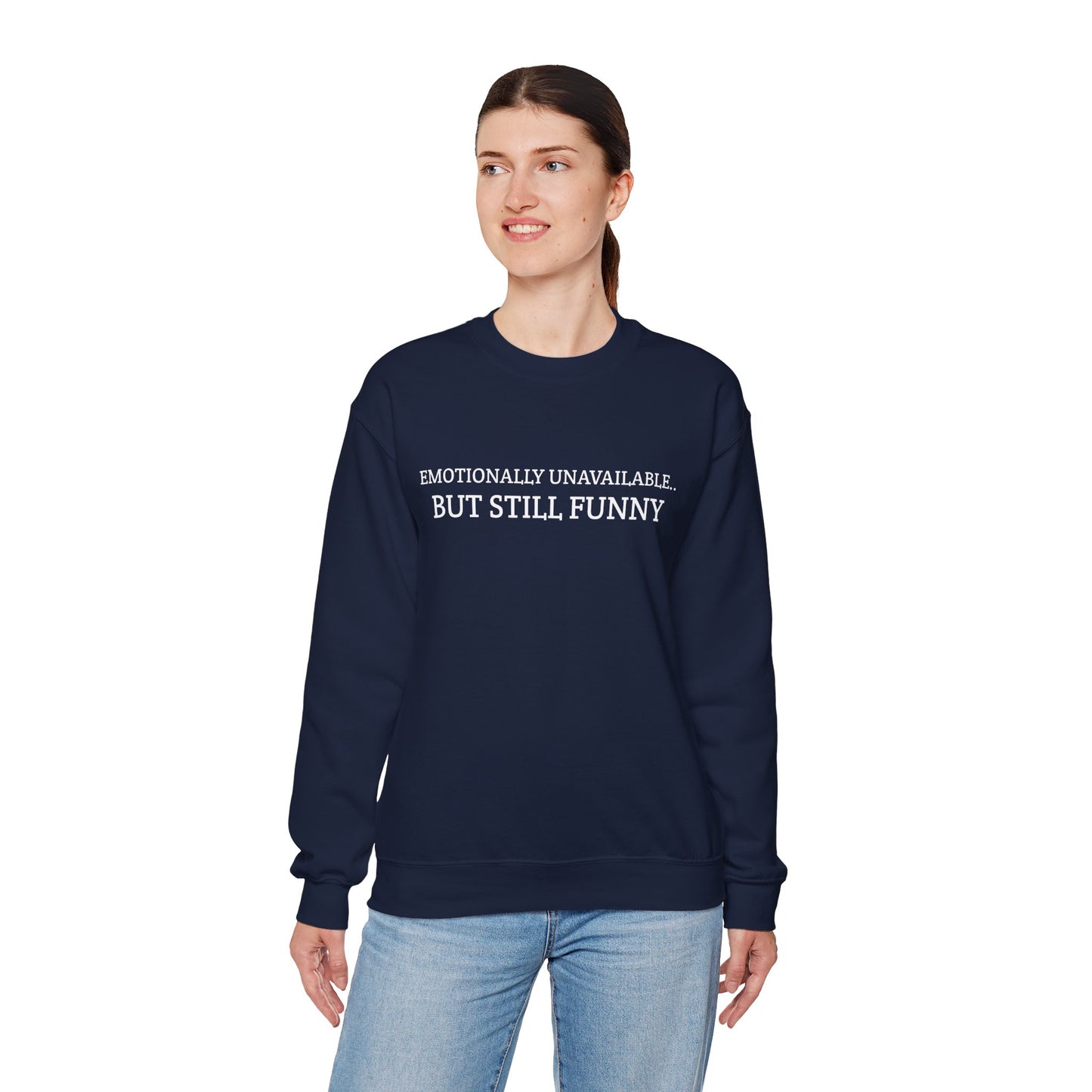 Emotionally Unavailable But Still Funny Sweatshirt Funny Quote Relatable Sarcasm Mental Health Gift