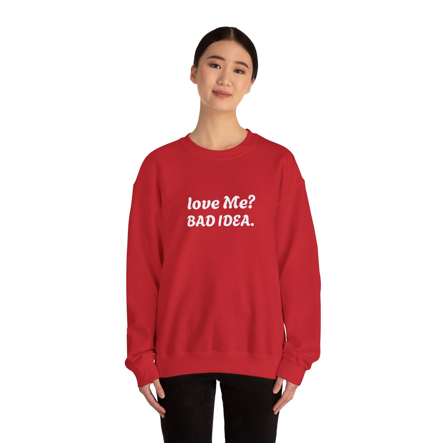 Funny Relationship Humour Sweatshirt - LOVE ME BAD IDEA.
