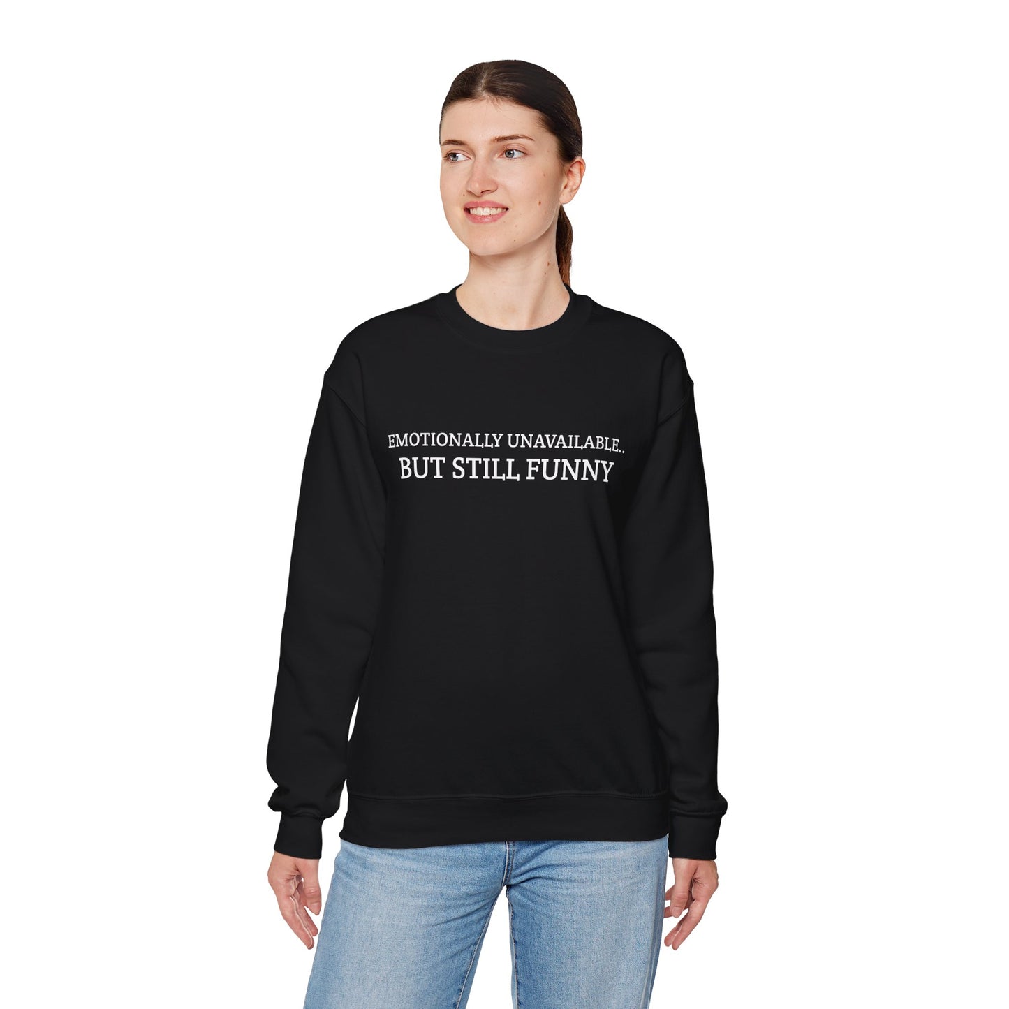 Emotionally Unavailable But Still Funny Sweatshirt Funny Quote Relatable Sarcasm Mental Health Gift