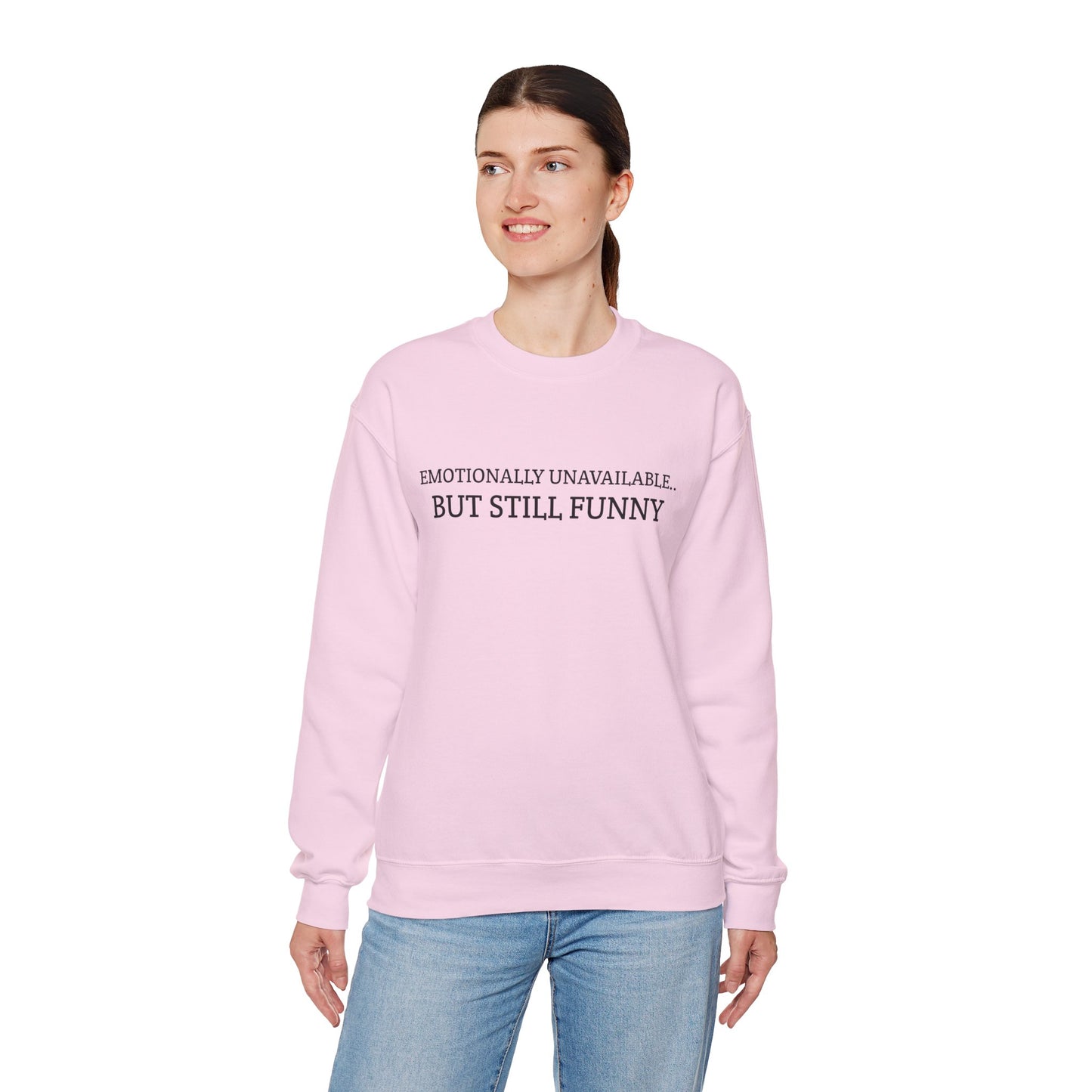 Emotionally Unavailable But Still Funny Sweatshirt Funny Quote Relatable Sarcasm Mental Health Gift