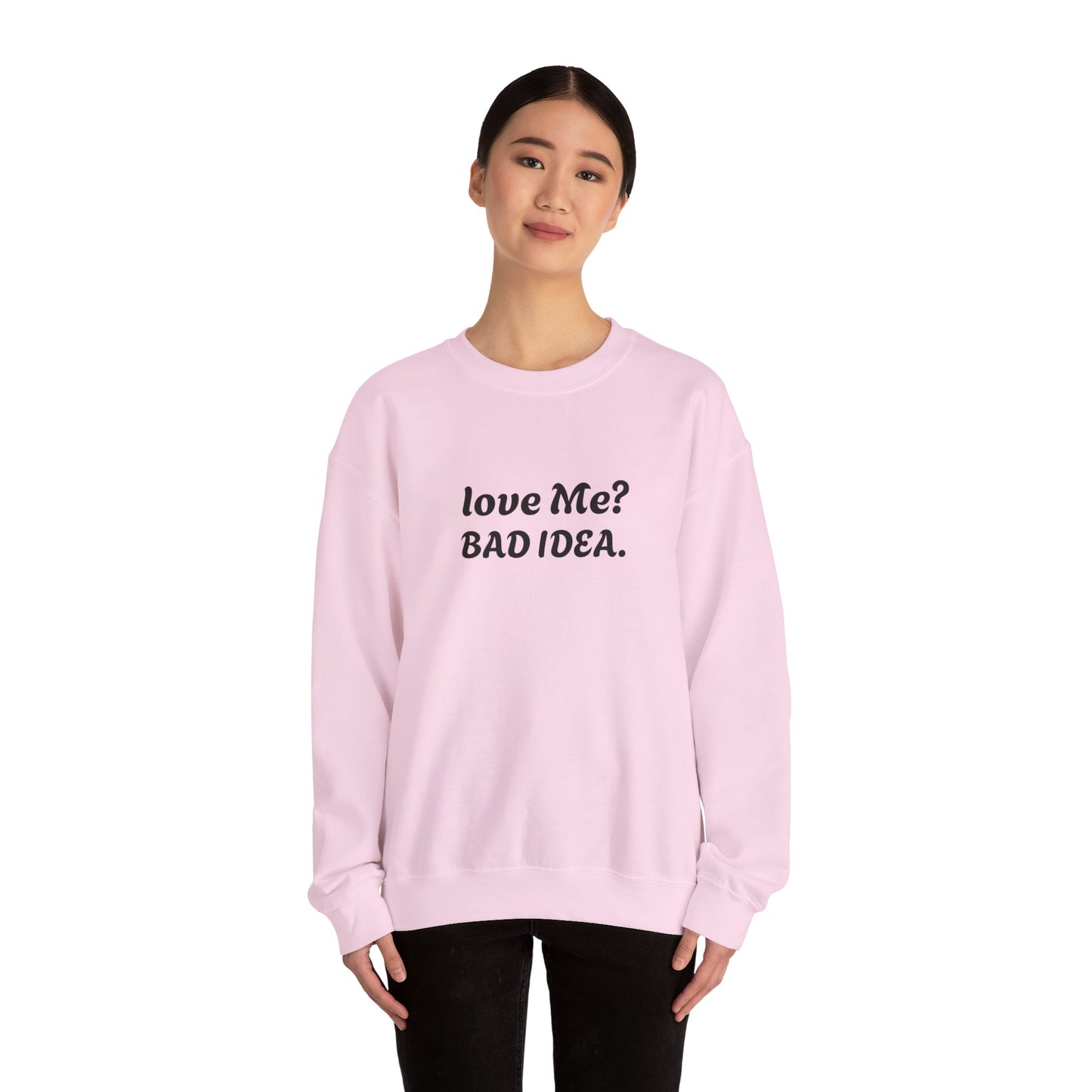 Funny Relationship Humour Sweatshirt - LOVE ME BAD IDEA.