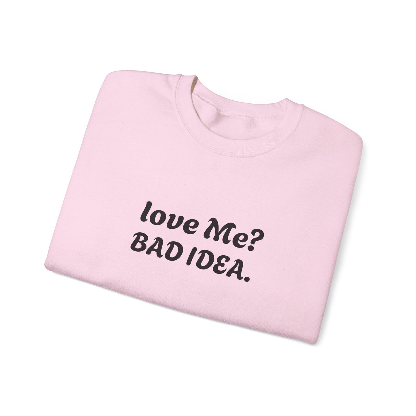 Funny Relationship Humour Sweatshirt - LOVE ME BAD IDEA.