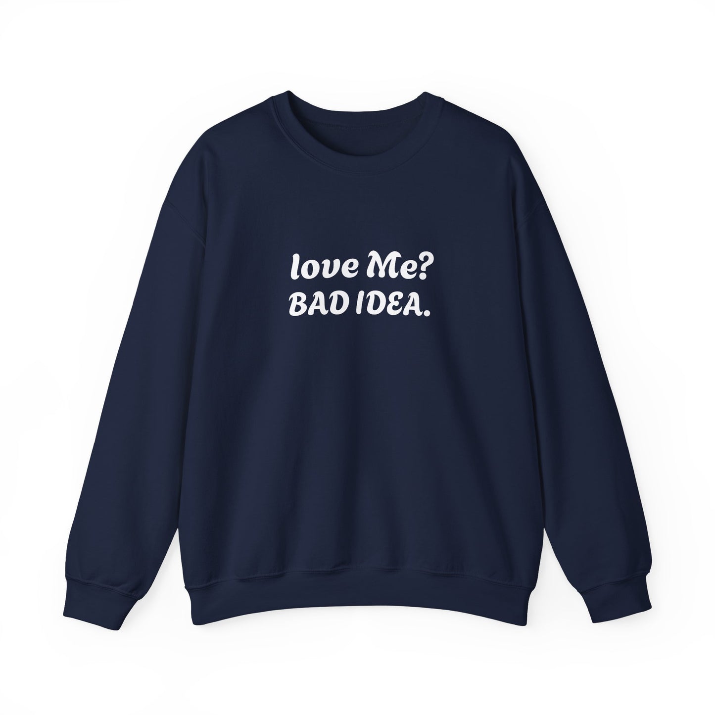 Funny Relationship Humour Sweatshirt - LOVE ME BAD IDEA.
