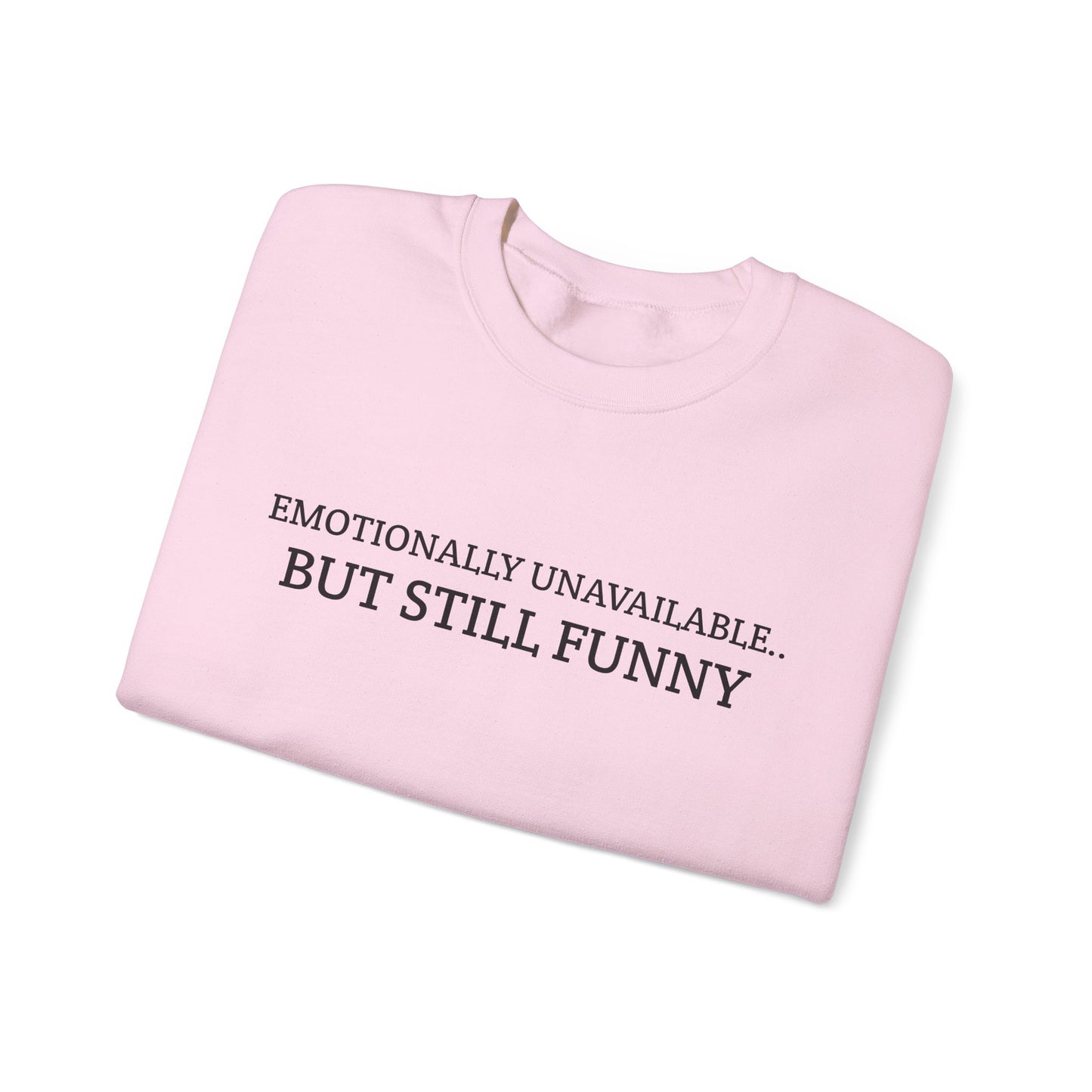 Emotionally Unavailable But Still Funny Sweatshirt Funny Quote Relatable Sarcasm Mental Health Gift