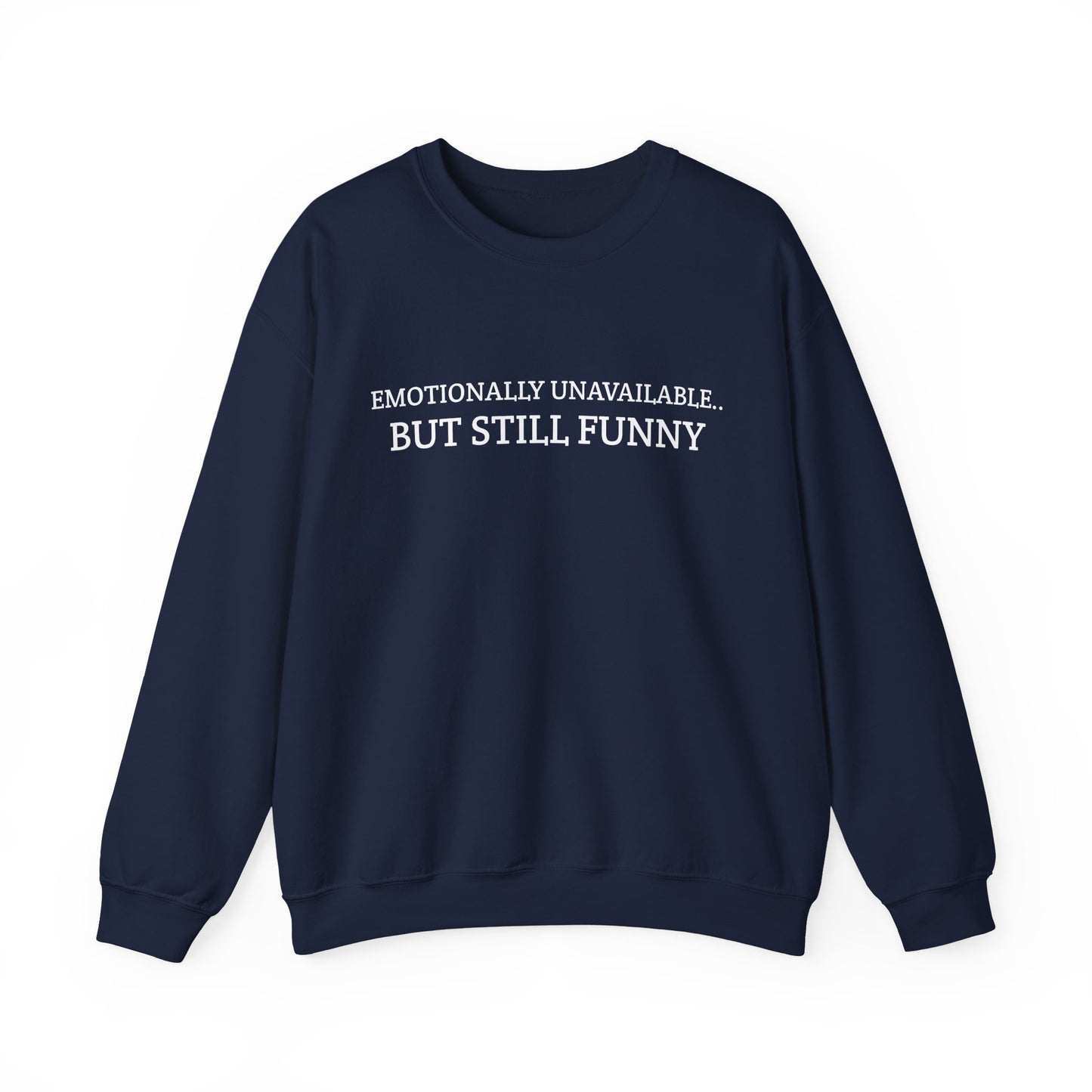 Emotionally Unavailable But Still Funny Sweatshirt Funny Quote Relatable Sarcasm Mental Health Gift