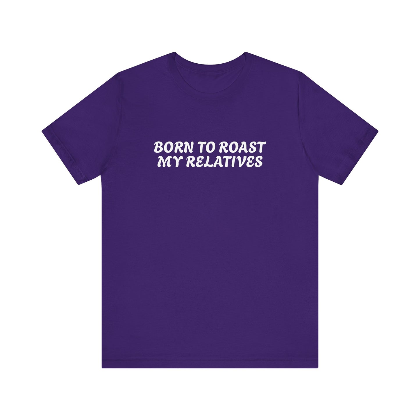 Funny Quote Unisex Tee - Born to Roast My Relatives
