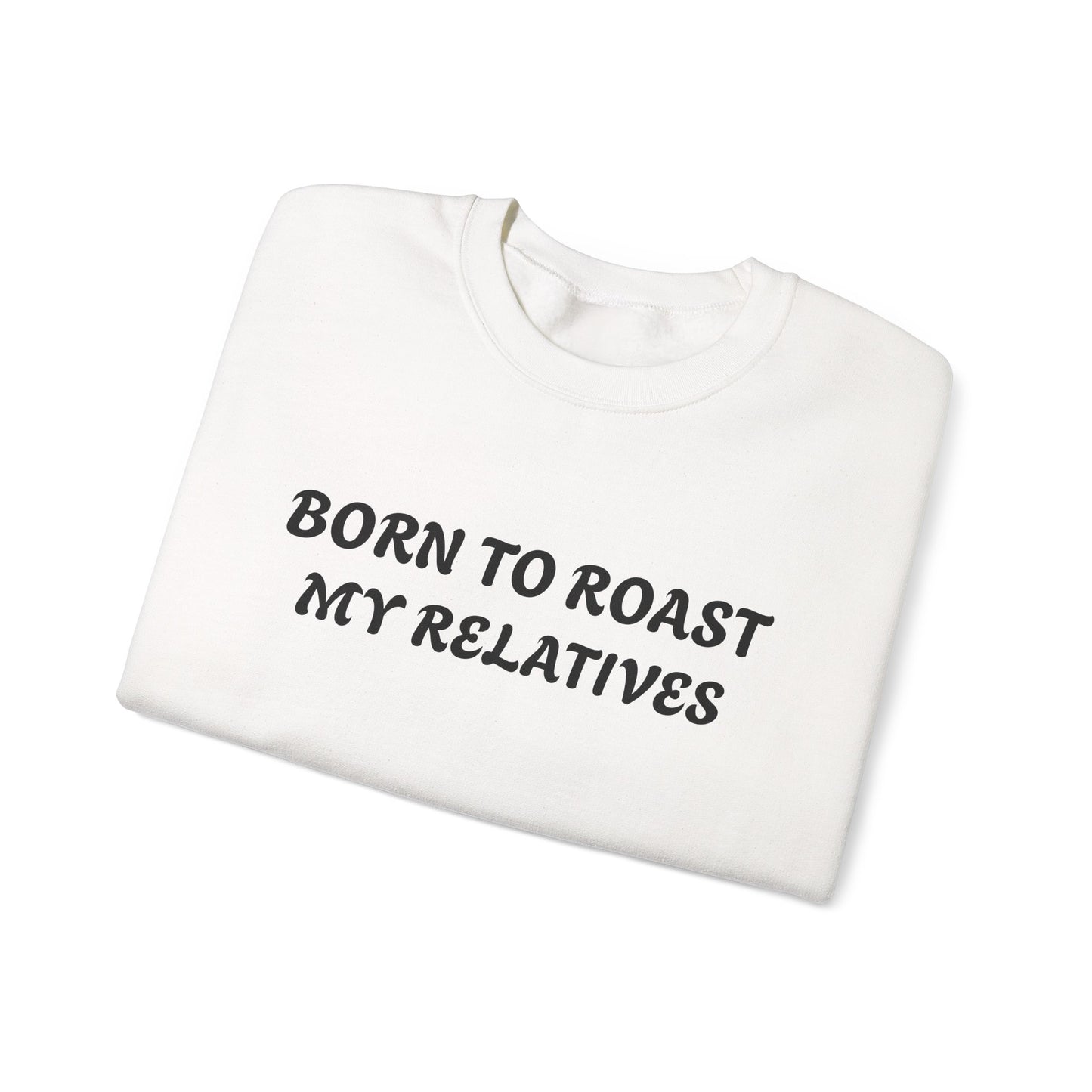 Born To Roast My Relatives Crewneck Sweatshirt with Aura Humour