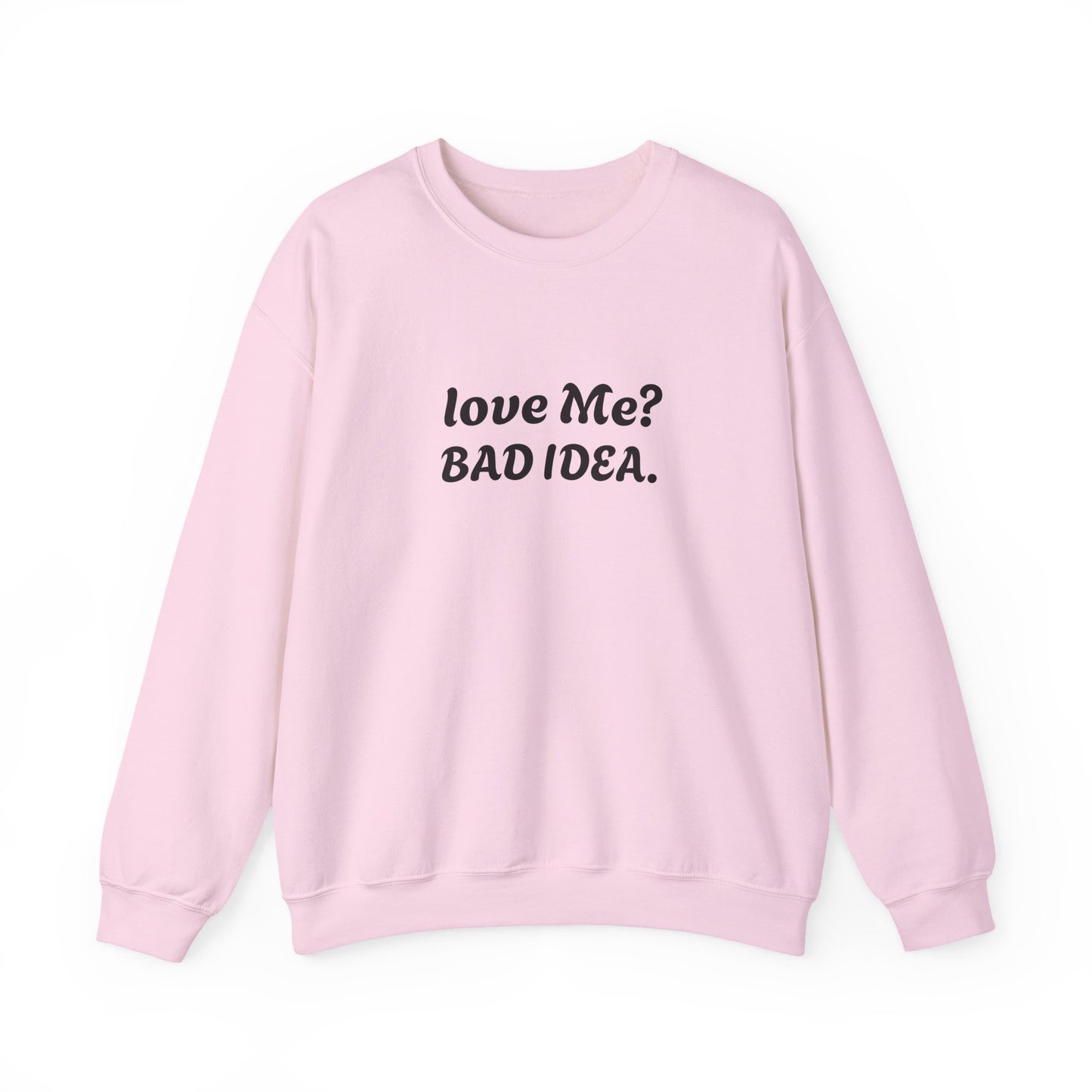 Funny Relationship Humour Sweatshirt - LOVE ME BAD IDEA.