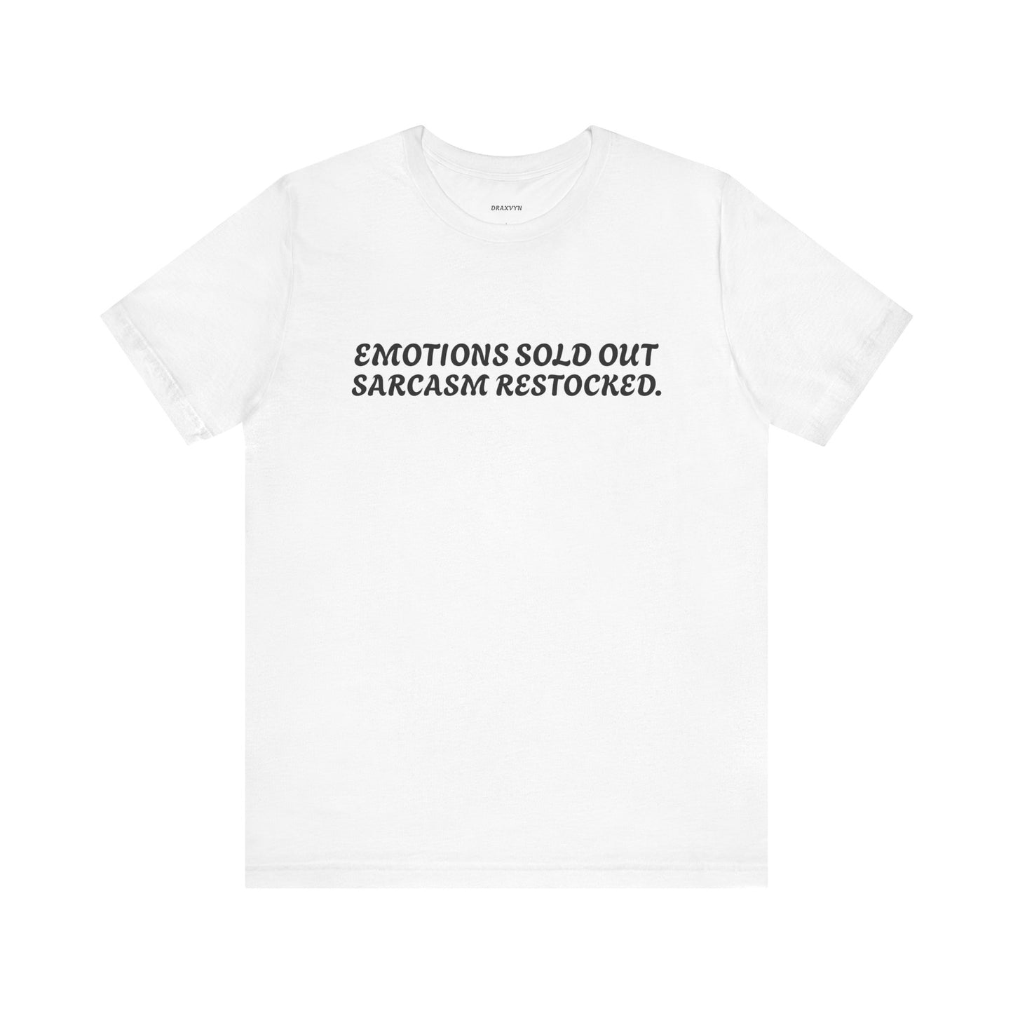 Emotions Sold Out, Sarcasm Restocked - Funny Tee