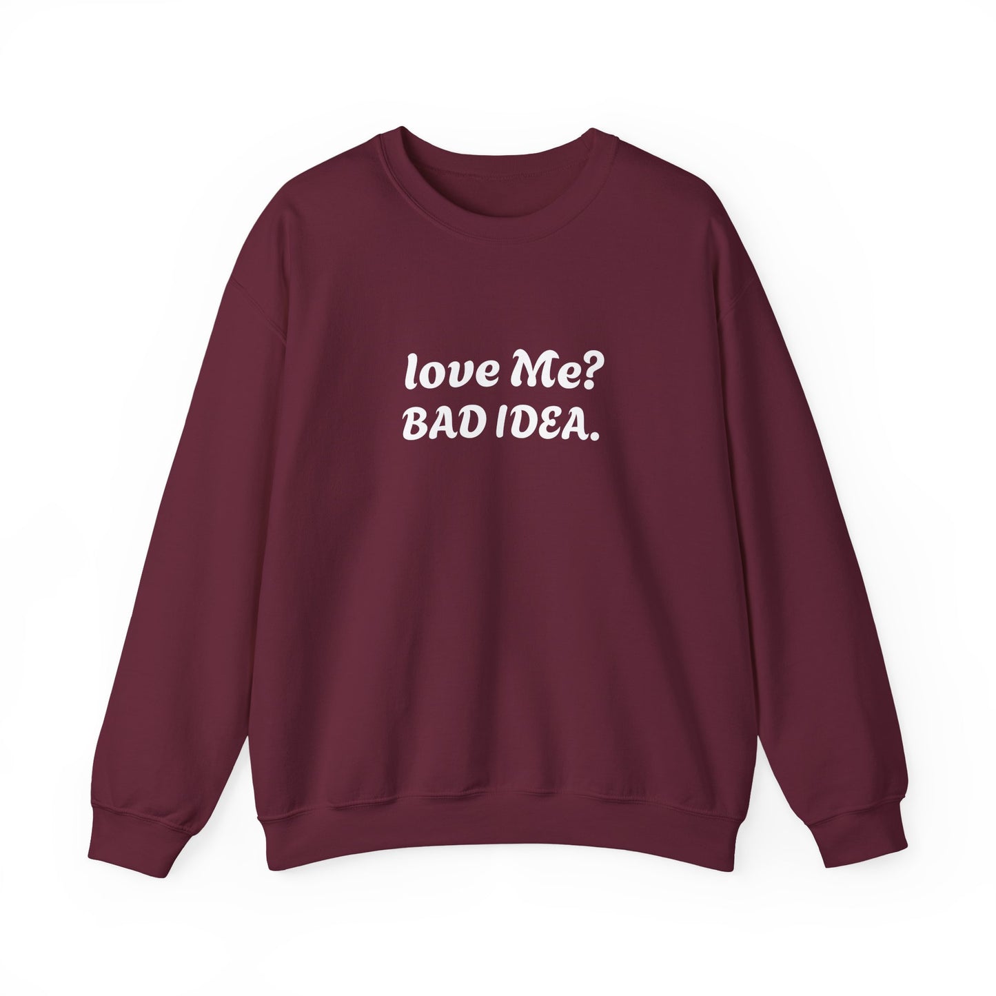Funny Relationship Humour Sweatshirt - LOVE ME BAD IDEA.