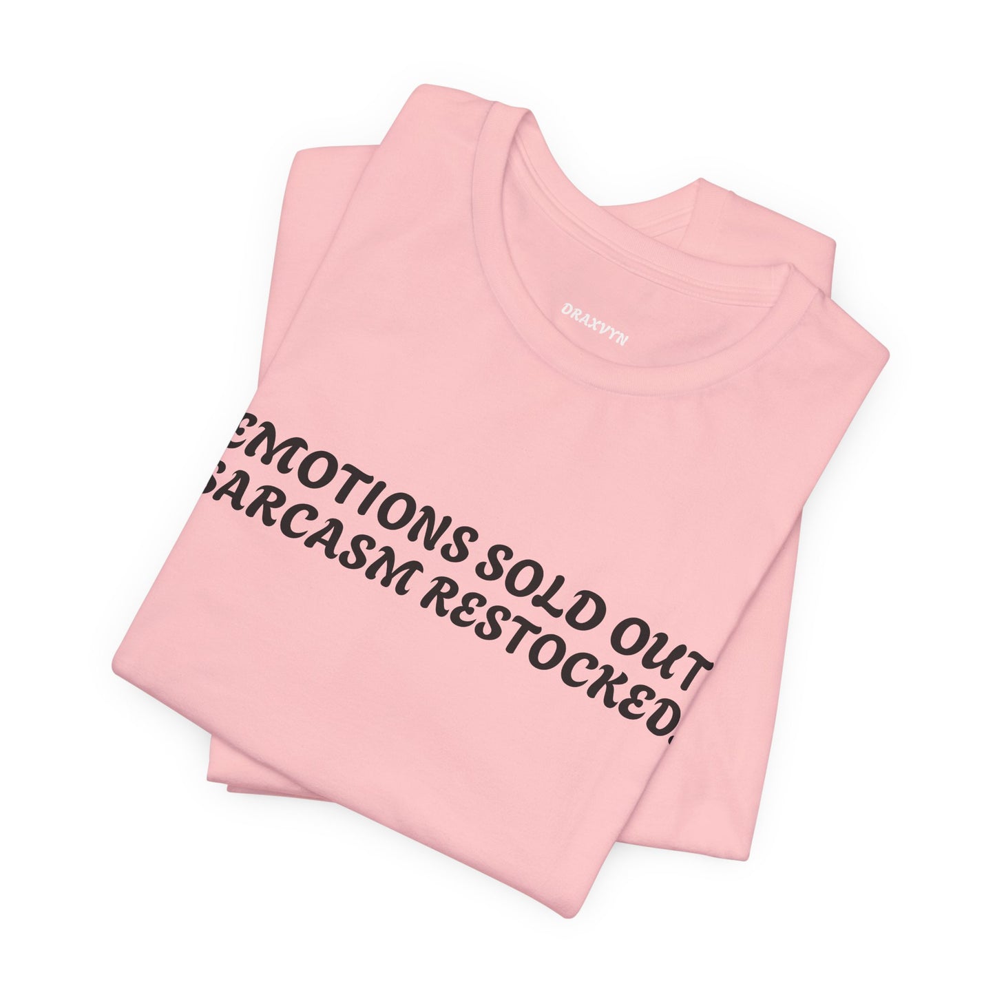 Emotions Sold Out, Sarcasm Restocked - Funny Tee
