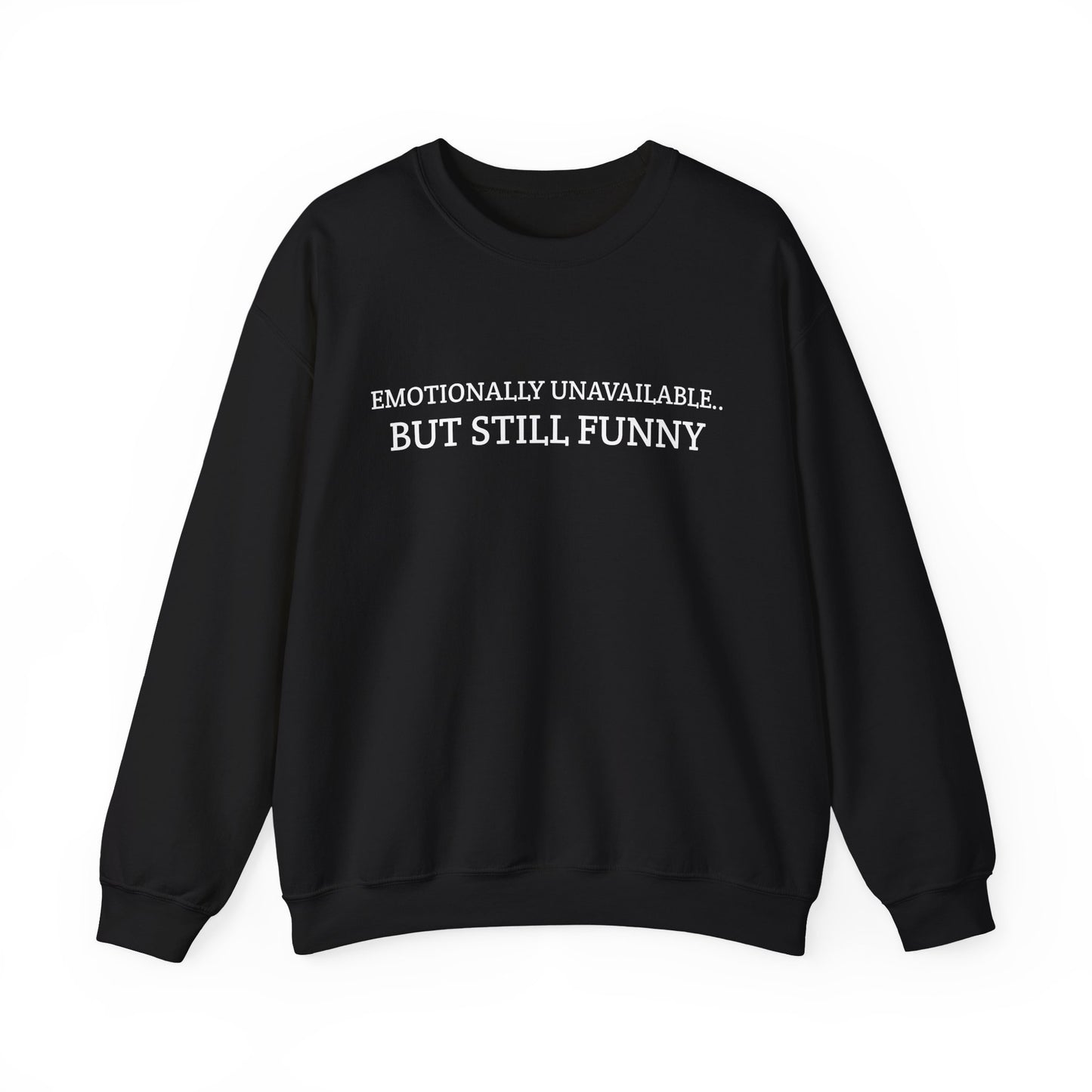 Emotionally Unavailable But Still Funny Sweatshirt Funny Quote Relatable Sarcasm Mental Health Gift