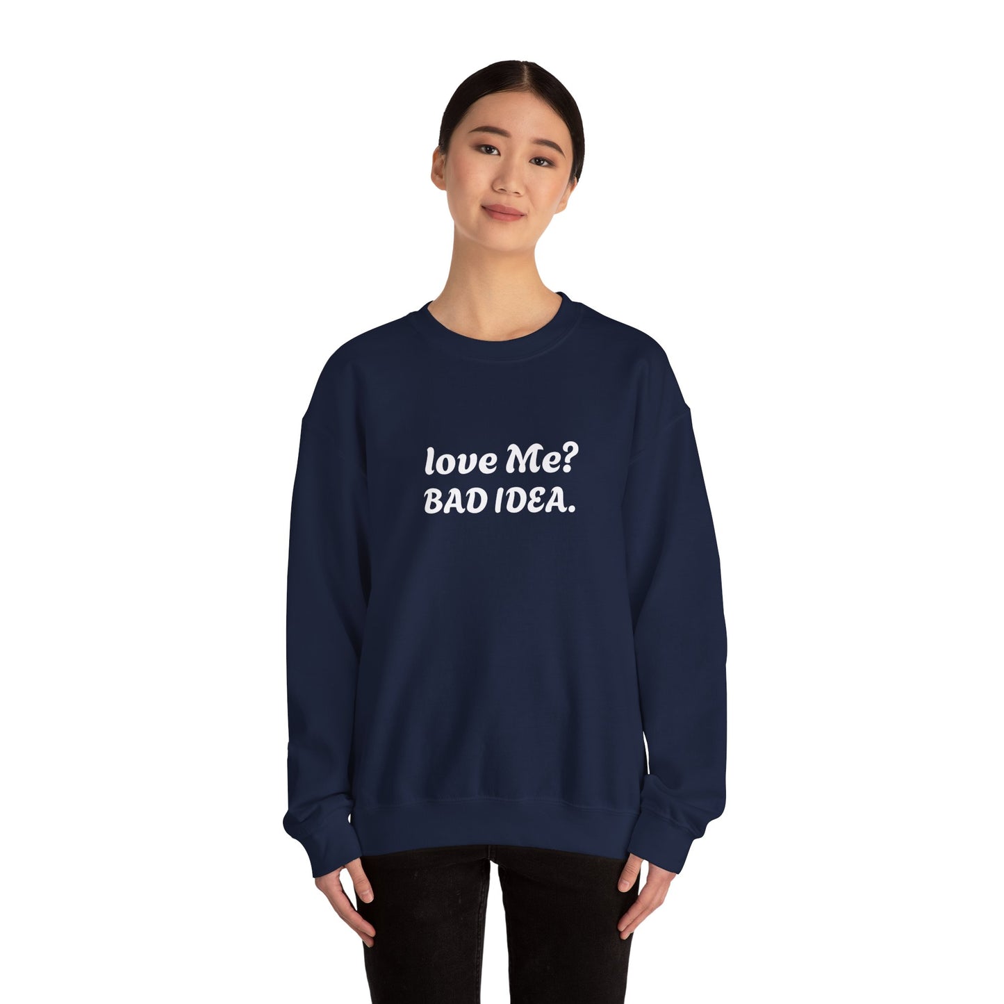 Funny Relationship Humour Sweatshirt - LOVE ME BAD IDEA.