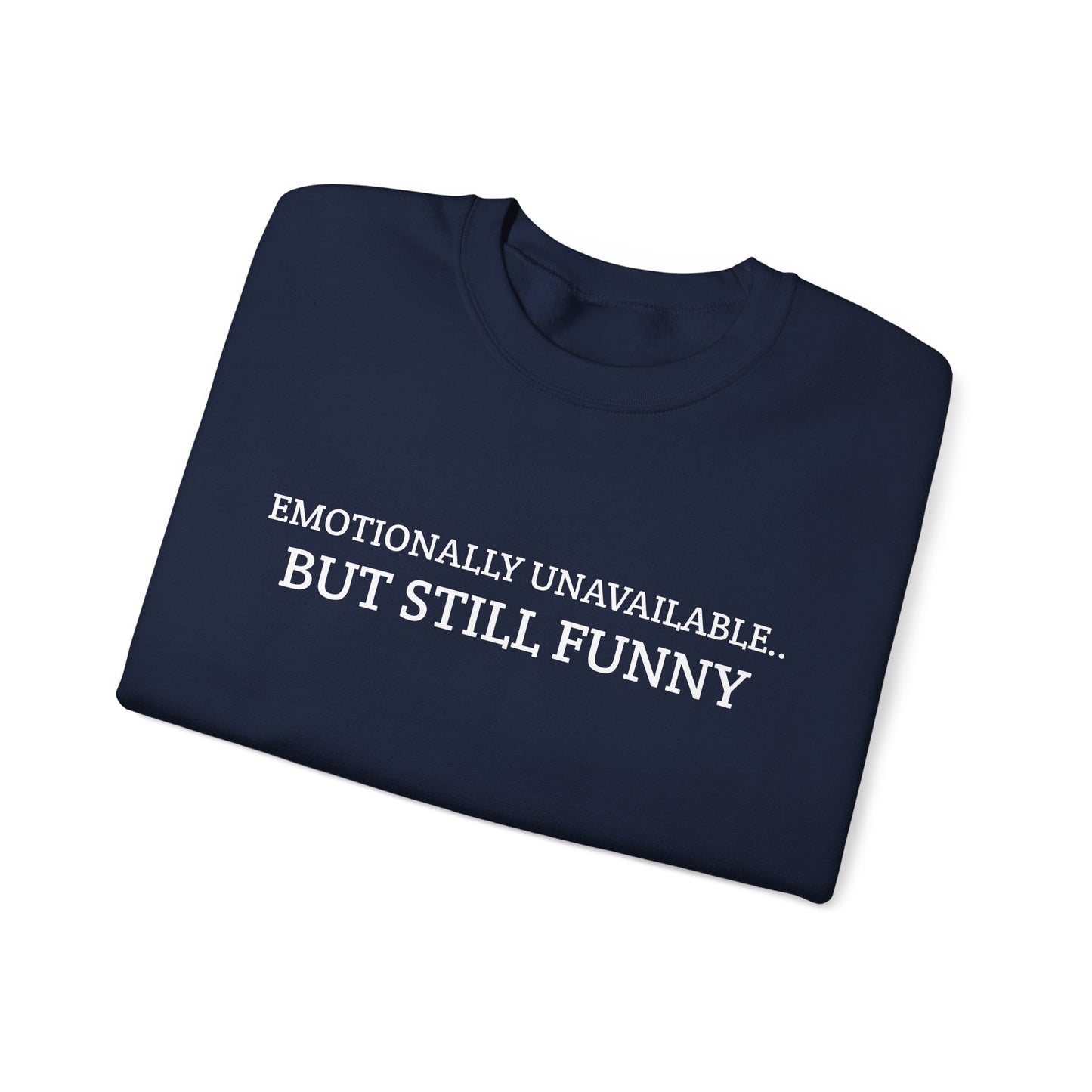 Emotionally Unavailable But Still Funny Sweatshirt Funny Quote Relatable Sarcasm Mental Health Gift