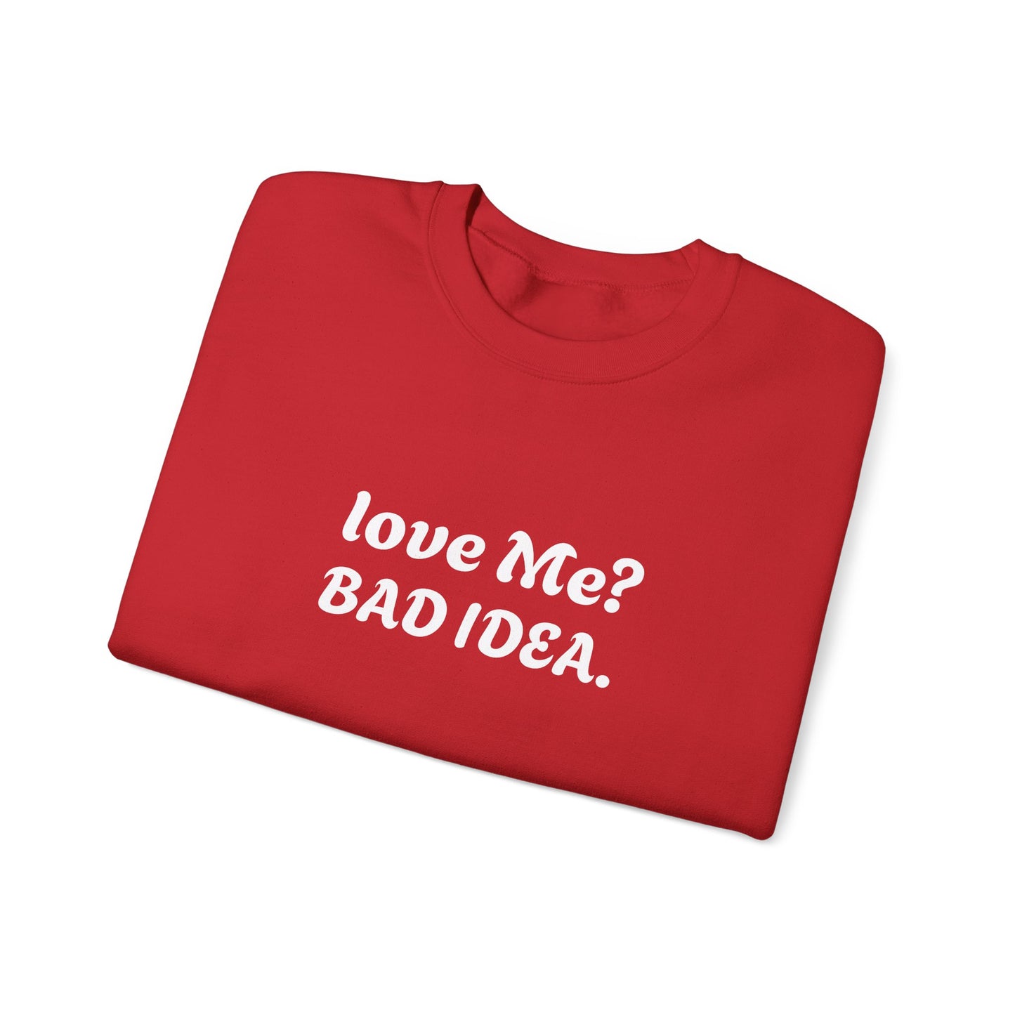 Funny Relationship Humour Sweatshirt - LOVE ME BAD IDEA.