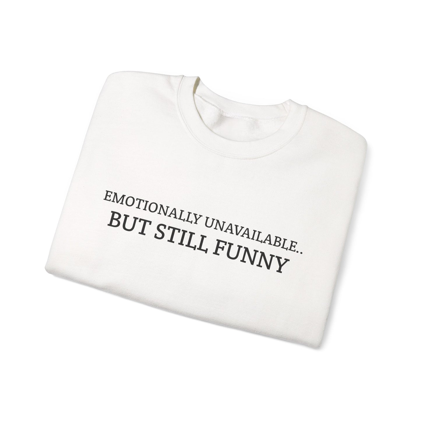 Emotionally Unavailable But Still Funny Sweatshirt Funny Quote Relatable Sarcasm Mental Health Gift