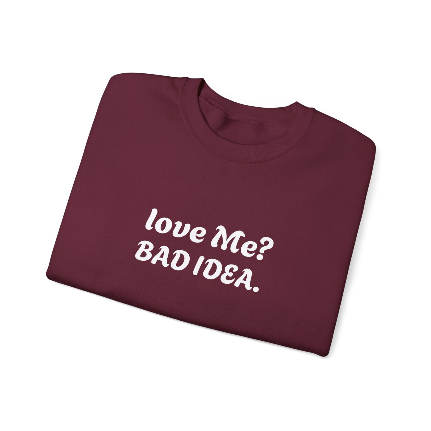 Funny Relationship Humour Sweatshirt - LOVE ME BAD IDEA.