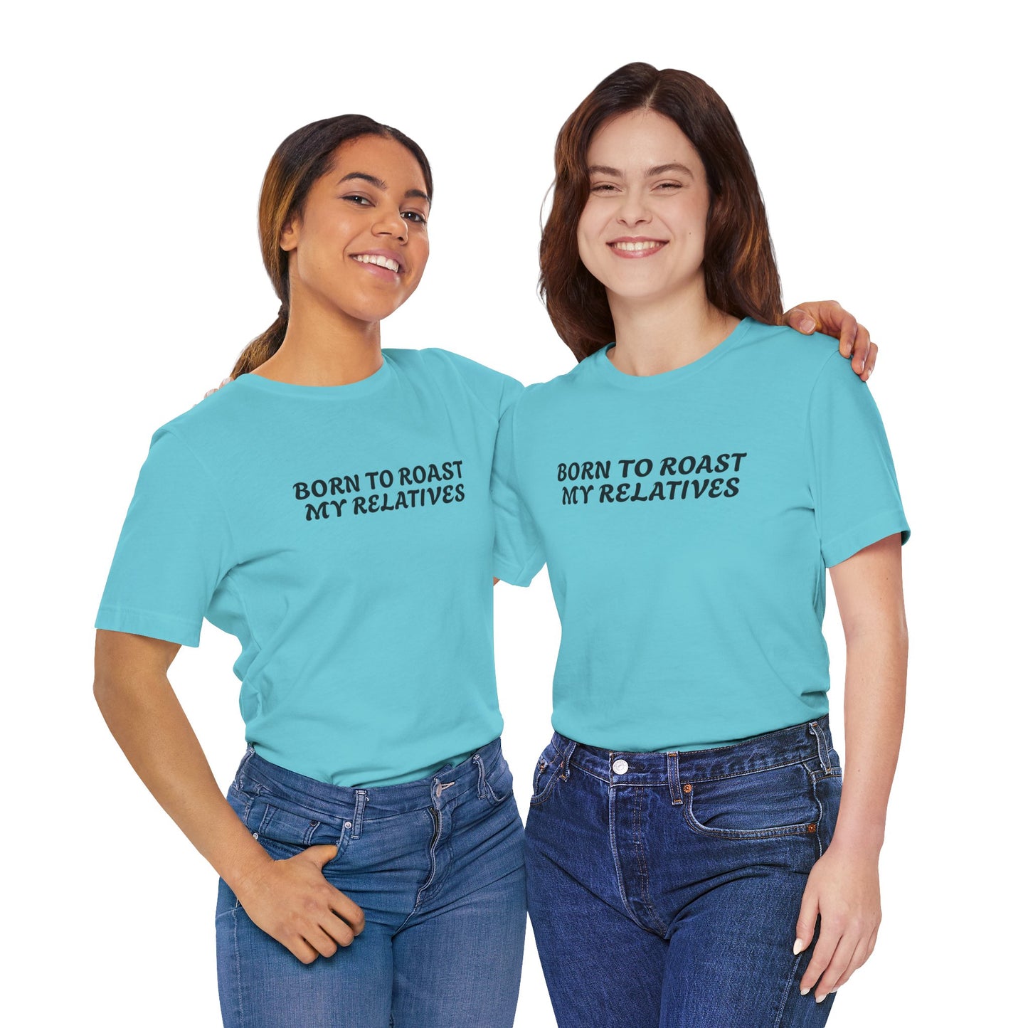 Funny Quote Unisex Tee - Born to Roast My Relatives