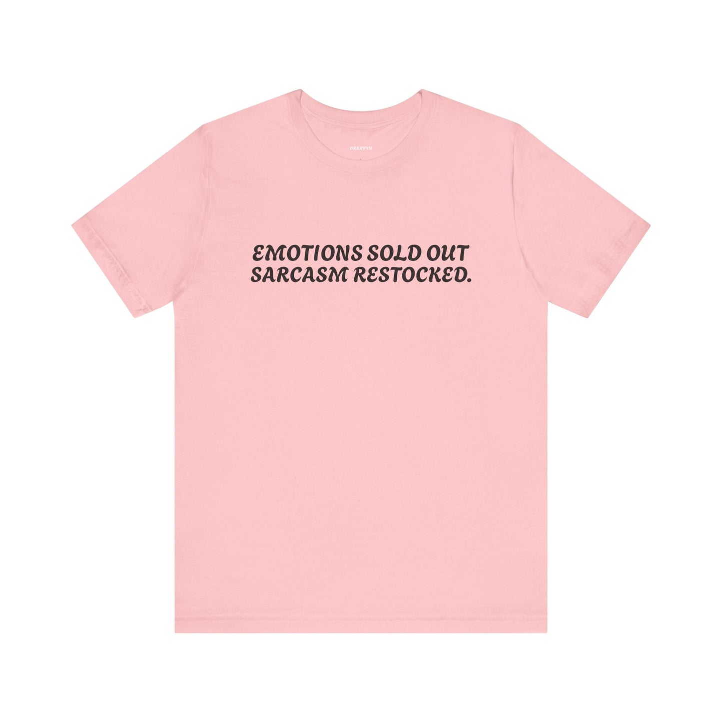 Emotions Sold Out, Sarcasm Restocked - Funny Tee