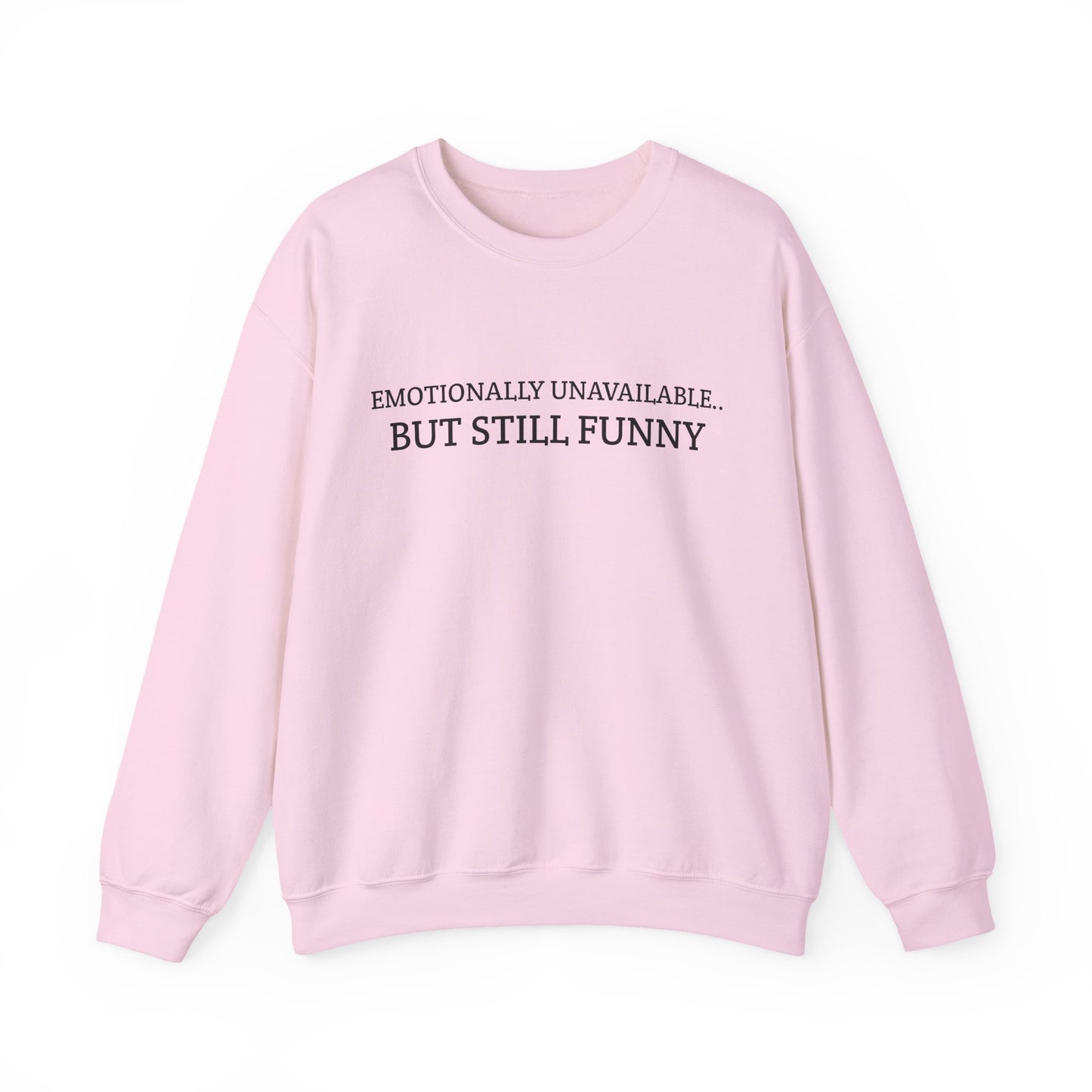 Emotionally Unavailable But Still Funny Sweatshirt Funny Quote Relatable Sarcasm Mental Health Gift