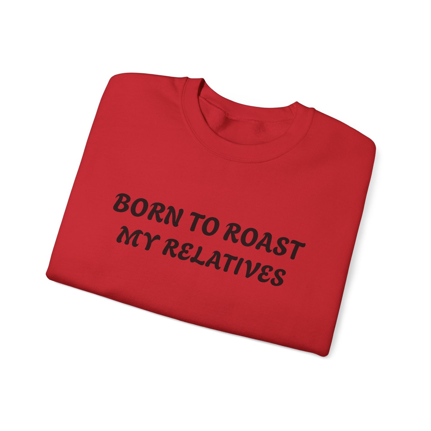 Born To Roast My Relatives Crewneck Sweatshirt with Aura Humour