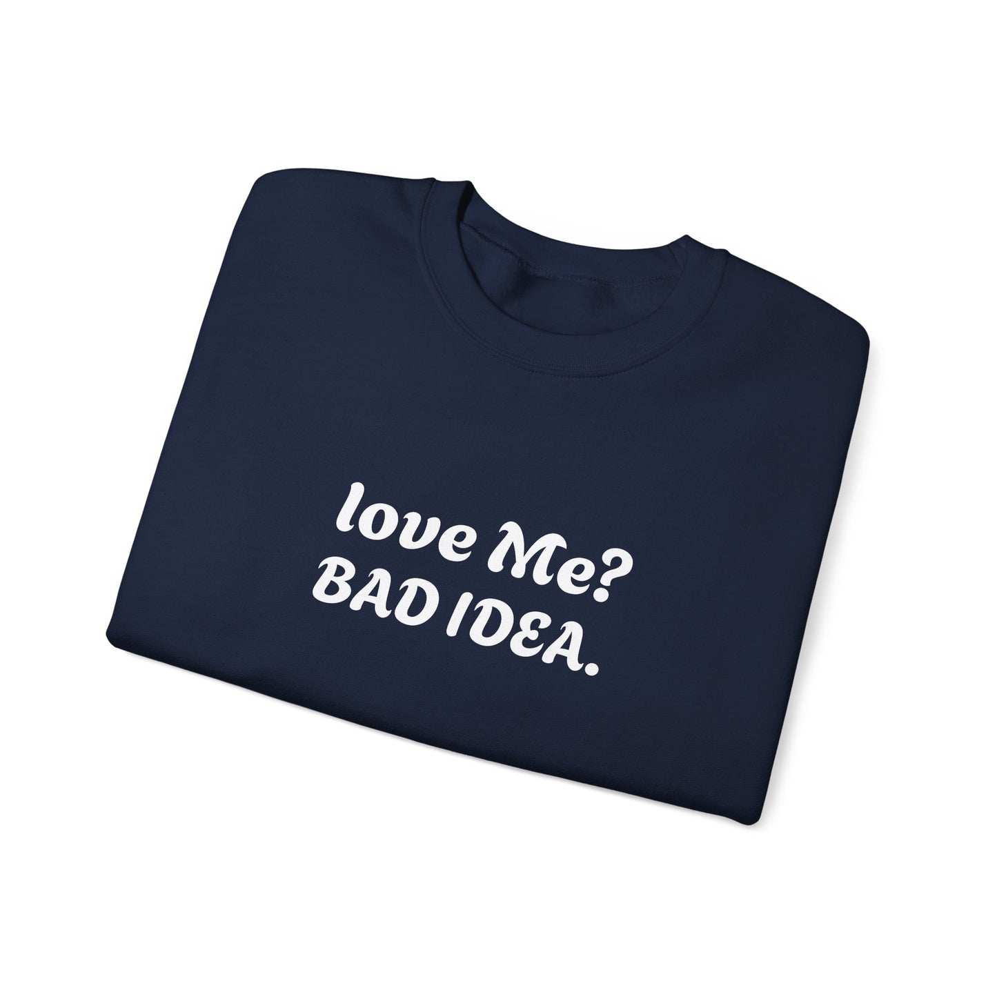 Funny Relationship Humour Sweatshirt - LOVE ME BAD IDEA.