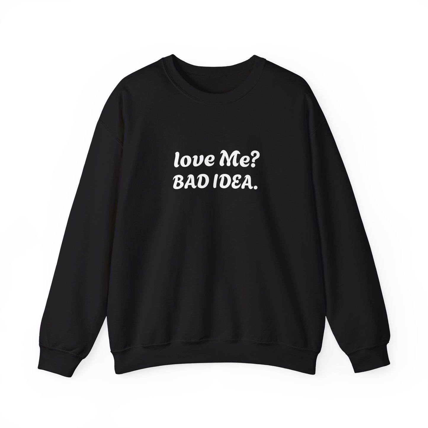 Funny Relationship Humour Sweatshirt - LOVE ME BAD IDEA.