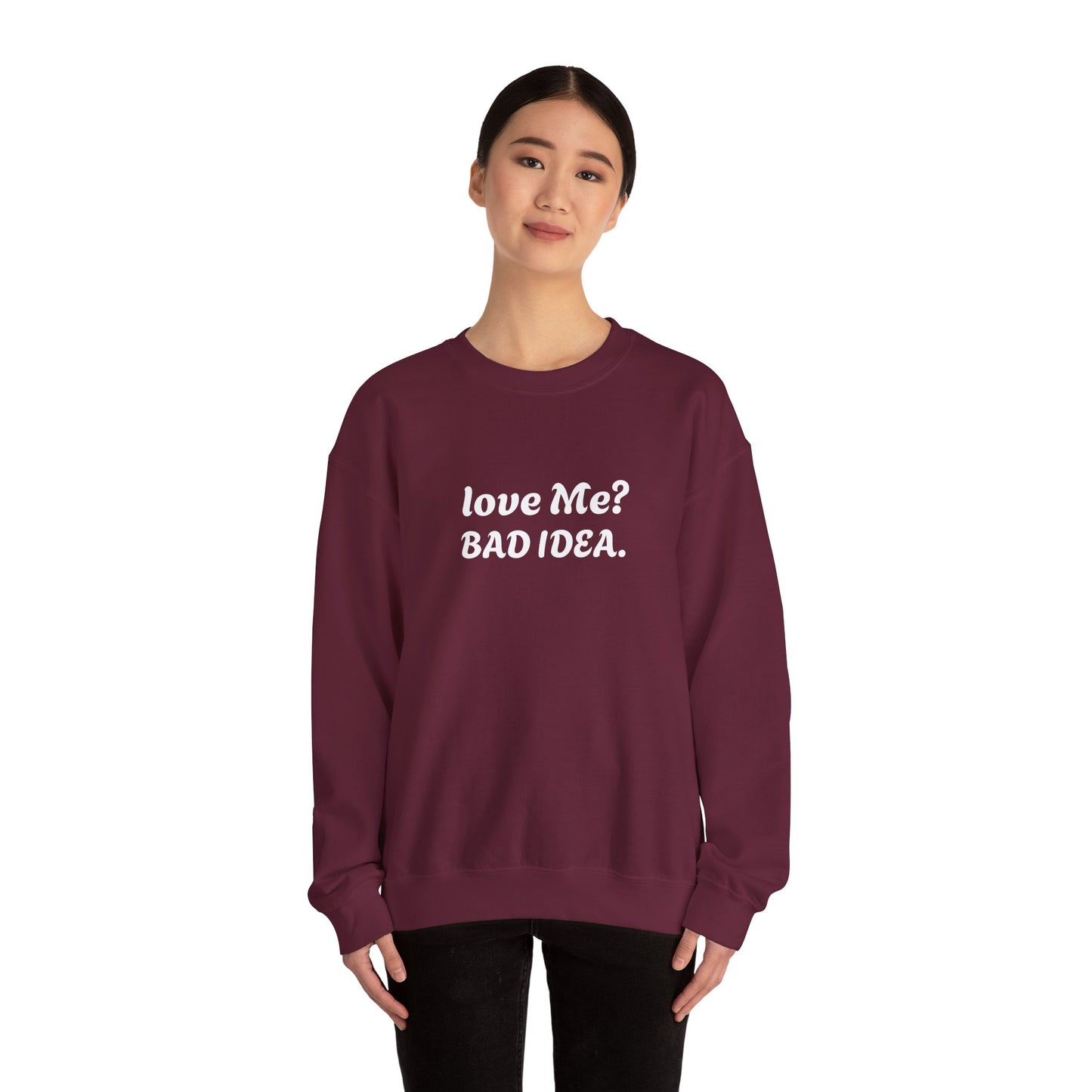 Funny Relationship Humour Sweatshirt - LOVE ME BAD IDEA.