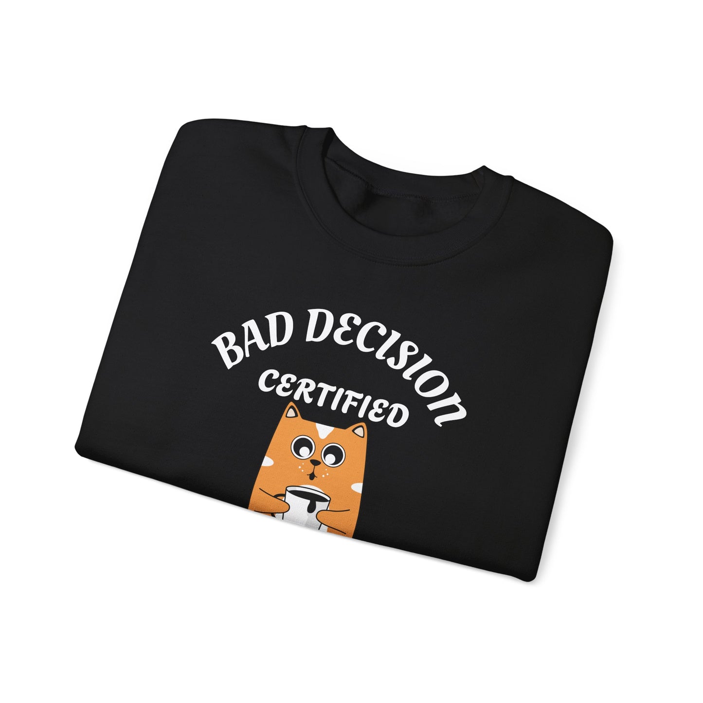 Bad Decision Certified Funny Humour Bad Decision Certified Unisex Sweatshirt