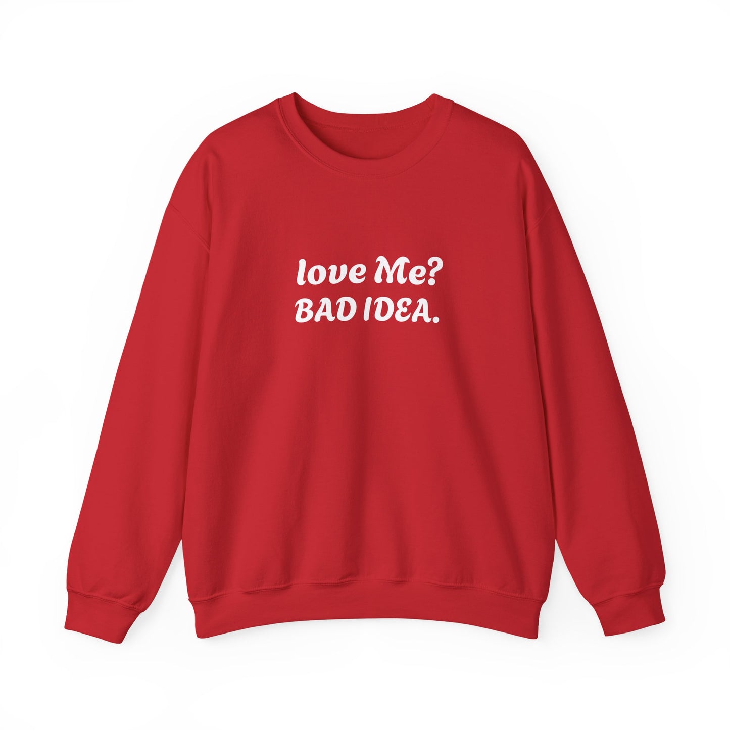 Funny Relationship Humour Sweatshirt - LOVE ME BAD IDEA.