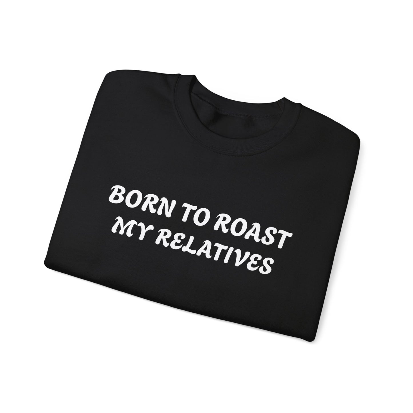 Born To Roast My Relatives Crewneck Sweatshirt with Aura Humour