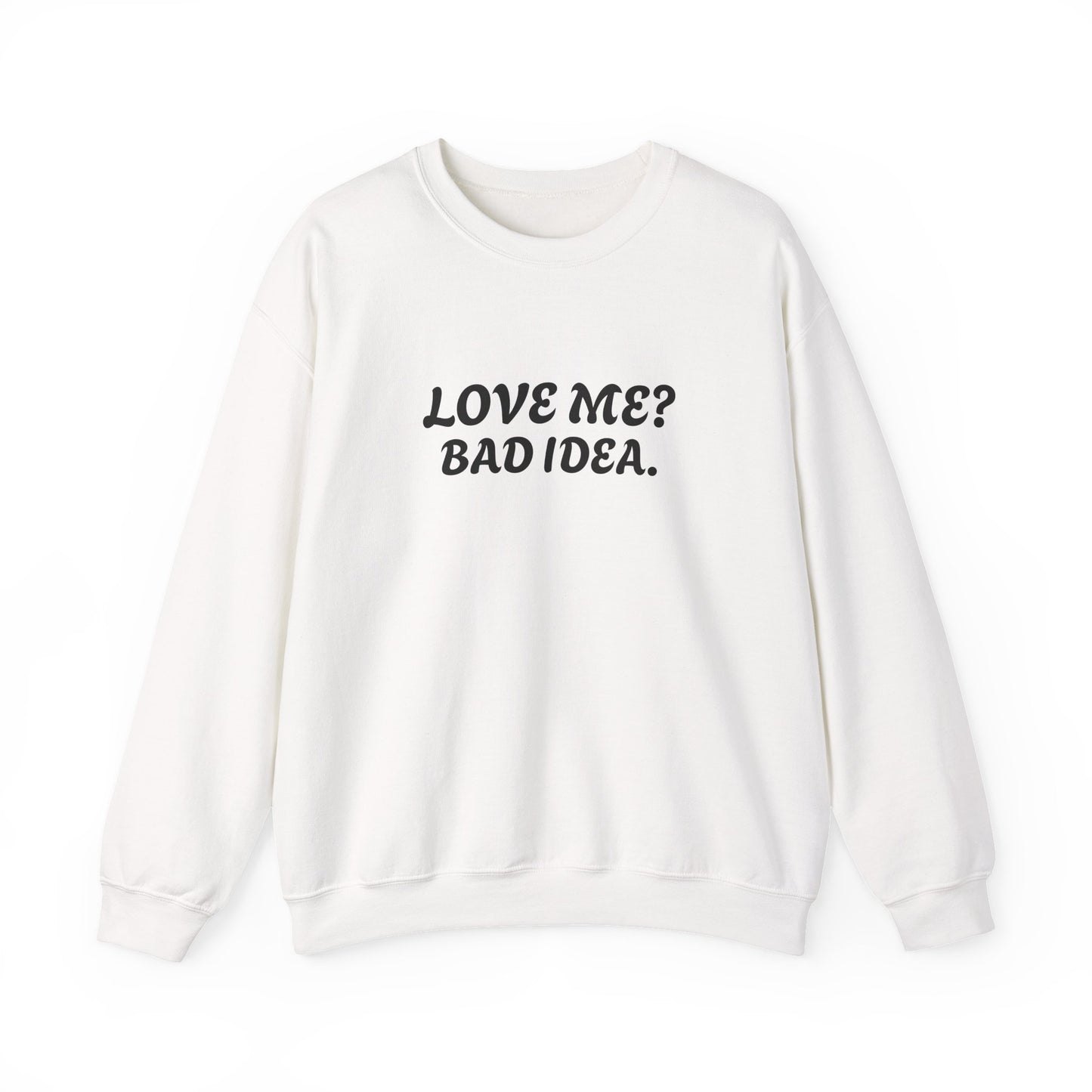 Funny Relationship Humour Sweatshirt - LOVE ME BAD IDEA.