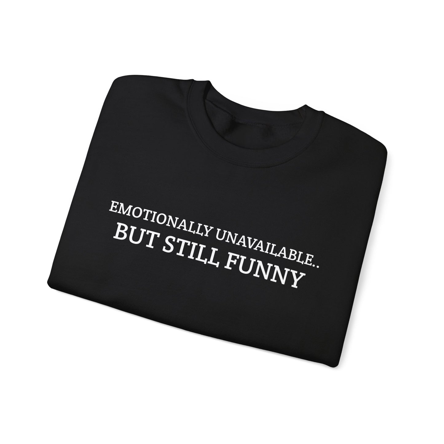 Emotionally Unavailable But Still Funny Sweatshirt Funny Quote Relatable Sarcasm Mental Health Gift