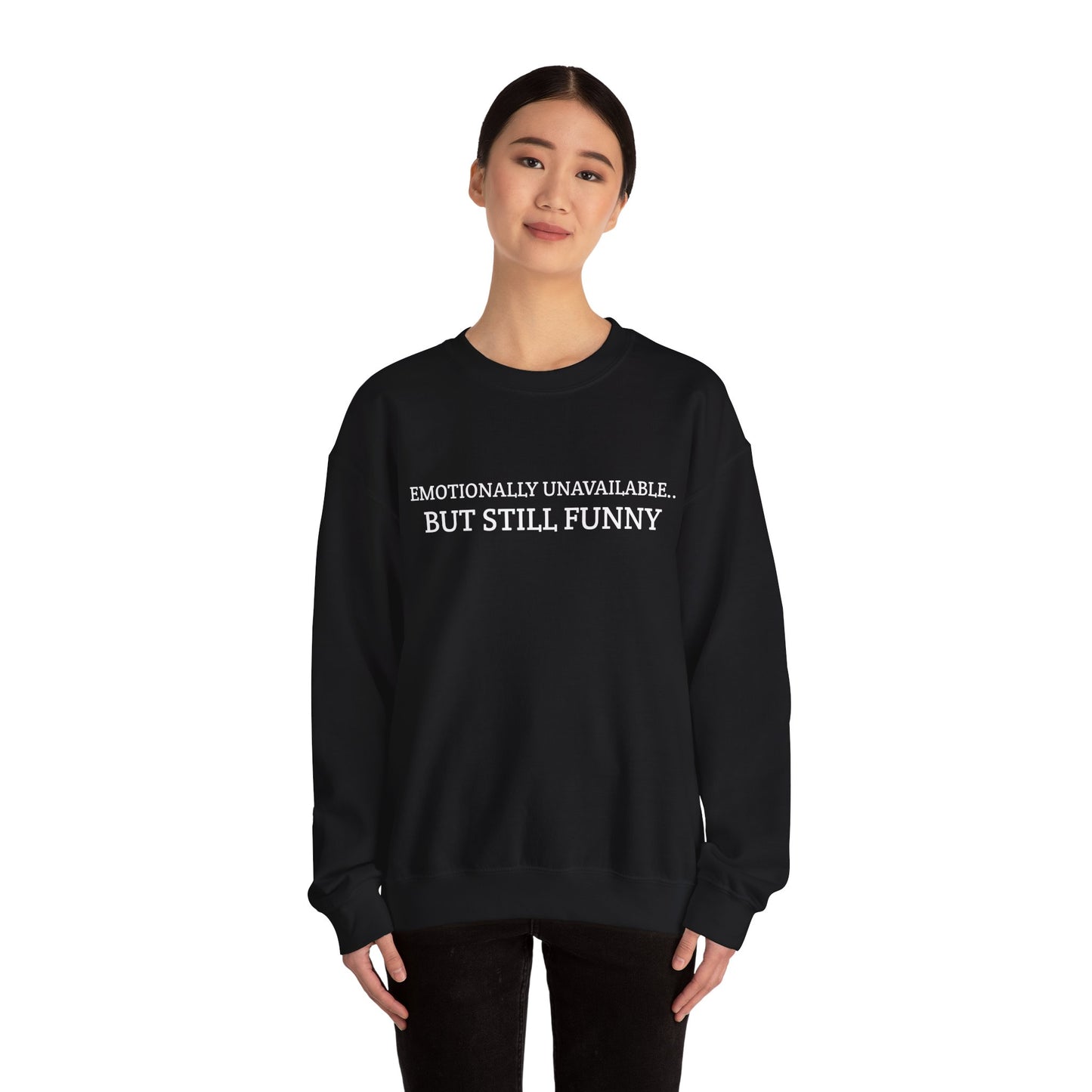 Emotionally Unavailable But Still Funny Sweatshirt Funny Quote Relatable Sarcasm Mental Health Gift