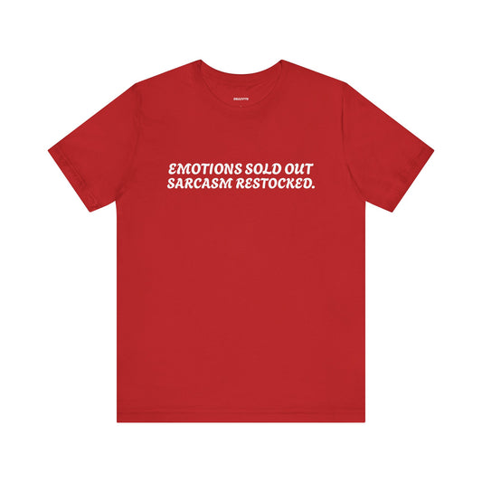 Emotions Sold Out, Sarcasm Restocked - Funny Tee
