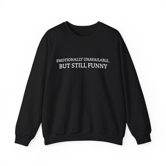 Emotionally Unavailable But Still Funny Sweatshirt Funny Quote Relatable Sarcasm Mental Health Gift