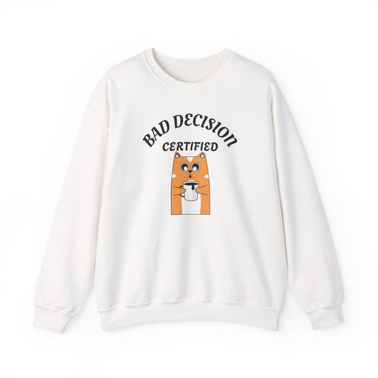 Bad Decision Certified Funny Humour Bad Decision Certified Unisex Sweatshirt