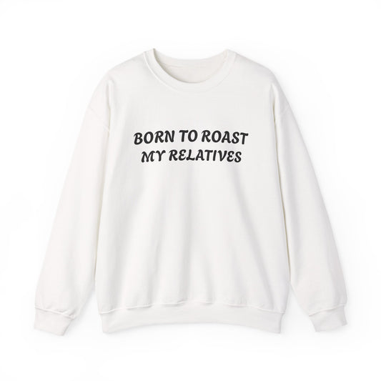 Born To Roast My Relatives Crewneck Sweatshirt with Aura Humour
